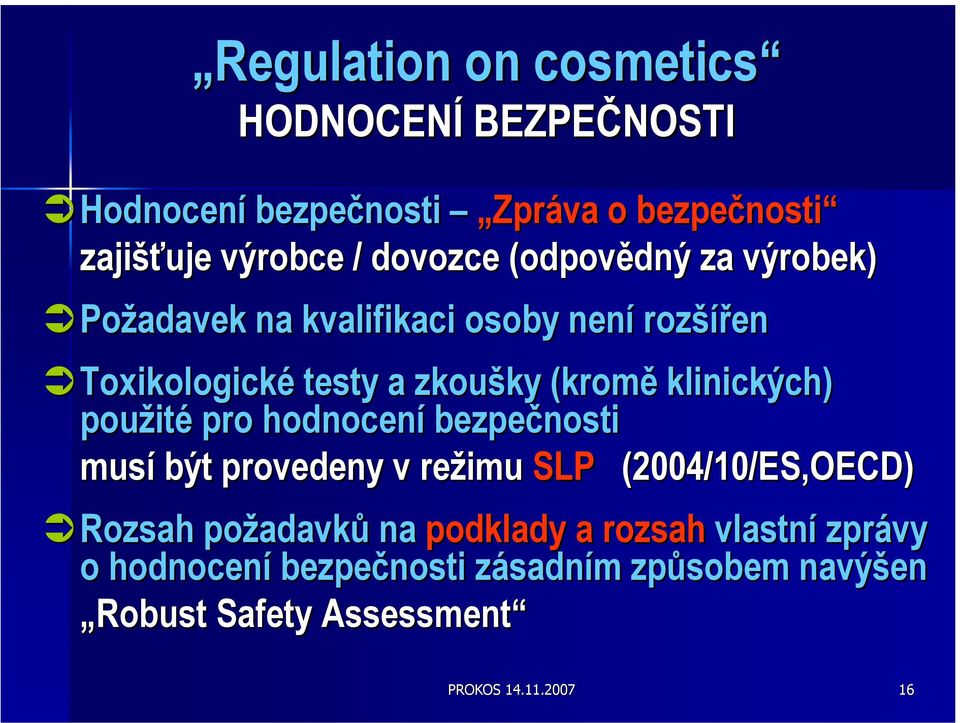 použité pro hodnocení bezpečnosti musí být provedeny v režimu SLP (2004/10/ES,OECD) Rozsah požadavků na podklady a