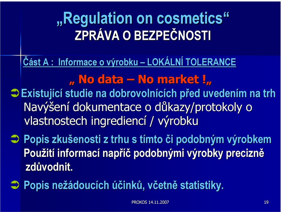 Existující studie na dobrovolnících před uvedením na trh Navýšení dokumentace o důkazy/protokoly o