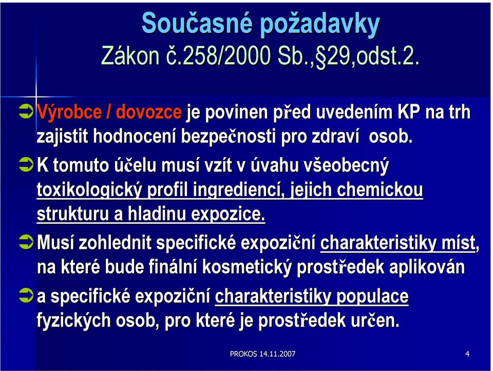 K tomuto účelu musí vzít t v úvahu všeobecný v toxikologický profil ingrediencí,, jejich chemickou strukturu a hladinu expozice.