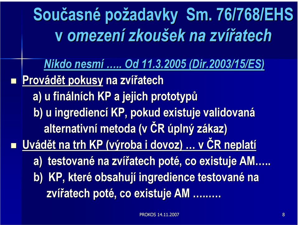 existuje validovaná alternativní metoda (v ČR úplný zákaz) Uvádět t na trh KP (výroba i dovoz) v ČR neplatí a)