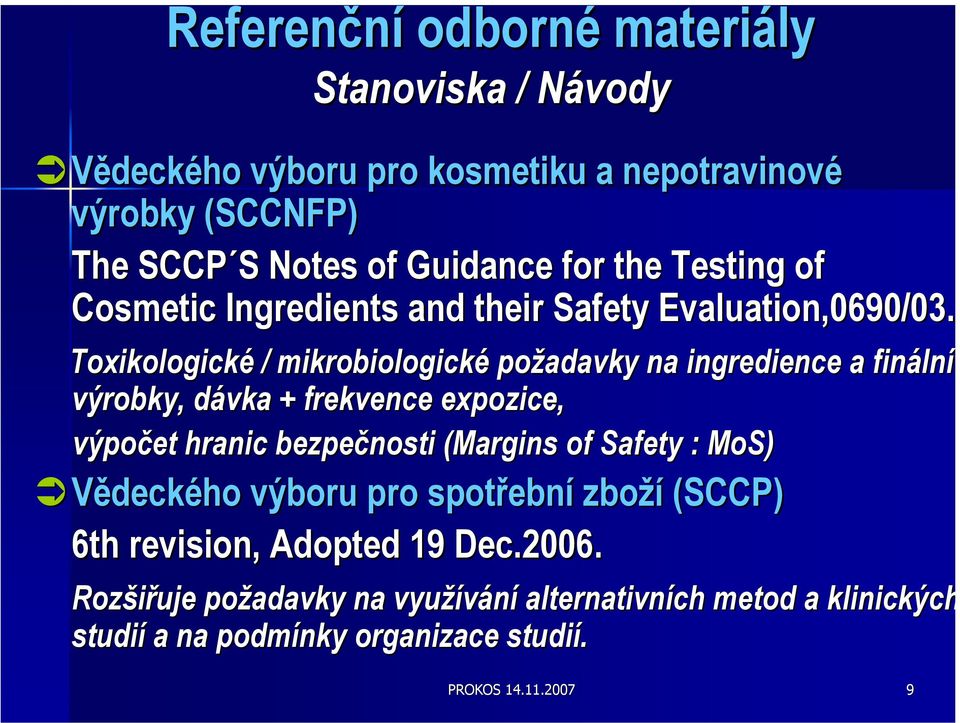 Toxikologické / mikrobiologické požadavky na ingredience a finální ní výrobky, dávka + frekvence expozice, výpočet hranic bezpečnosti (Margins( of