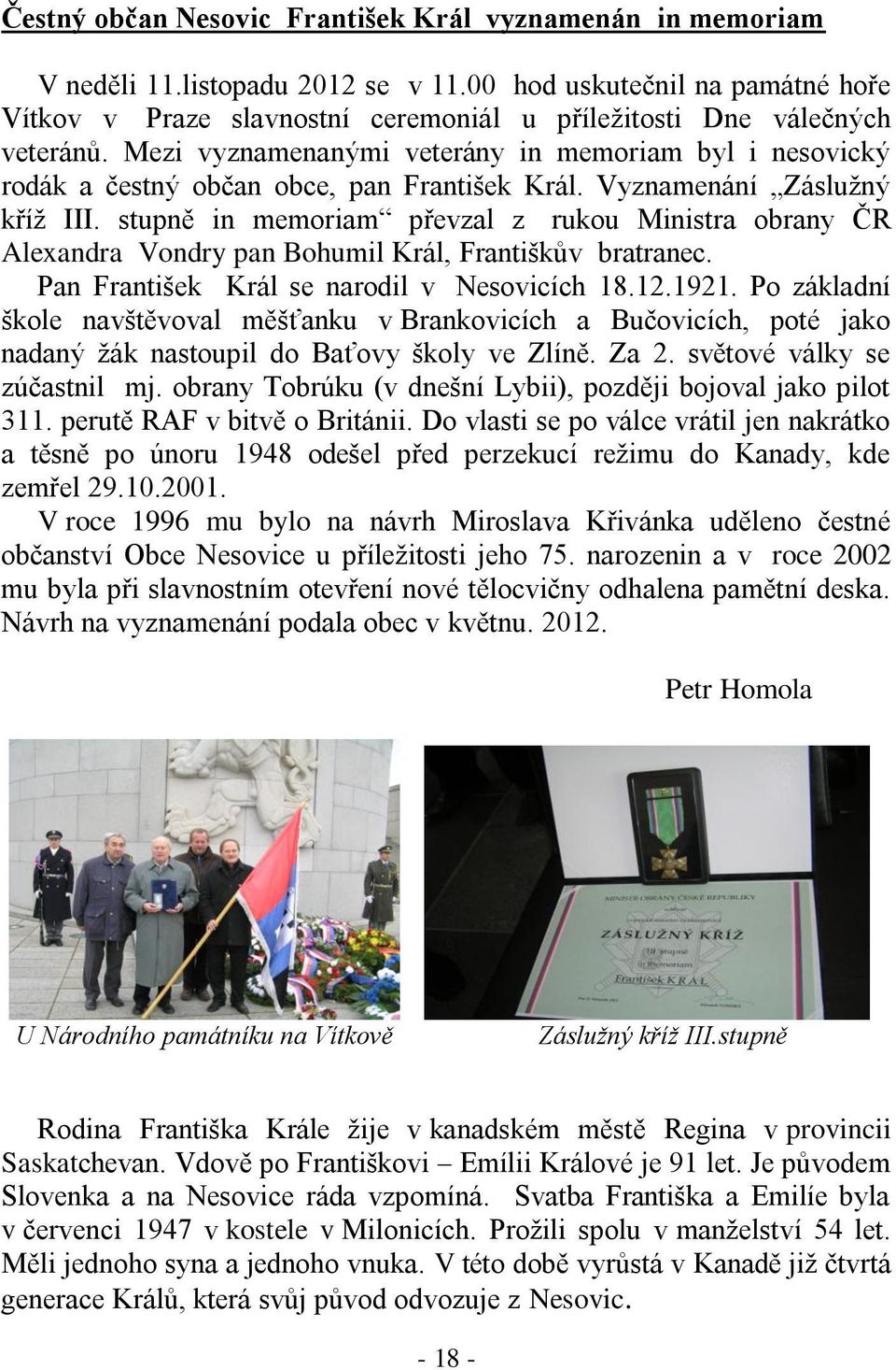Mezi vyznamenanými veterány in memoriam byl i nesovický rodák a čestný občan obce, pan František Král. Vyznamenání Záslužný kříž III.
