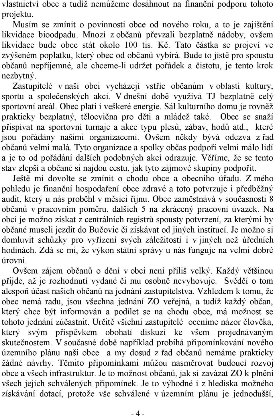 Bude to jistě pro spoustu občanů nepříjemné, ale chceme-li udržet pořádek a čistotu, je tento krok nezbytný.