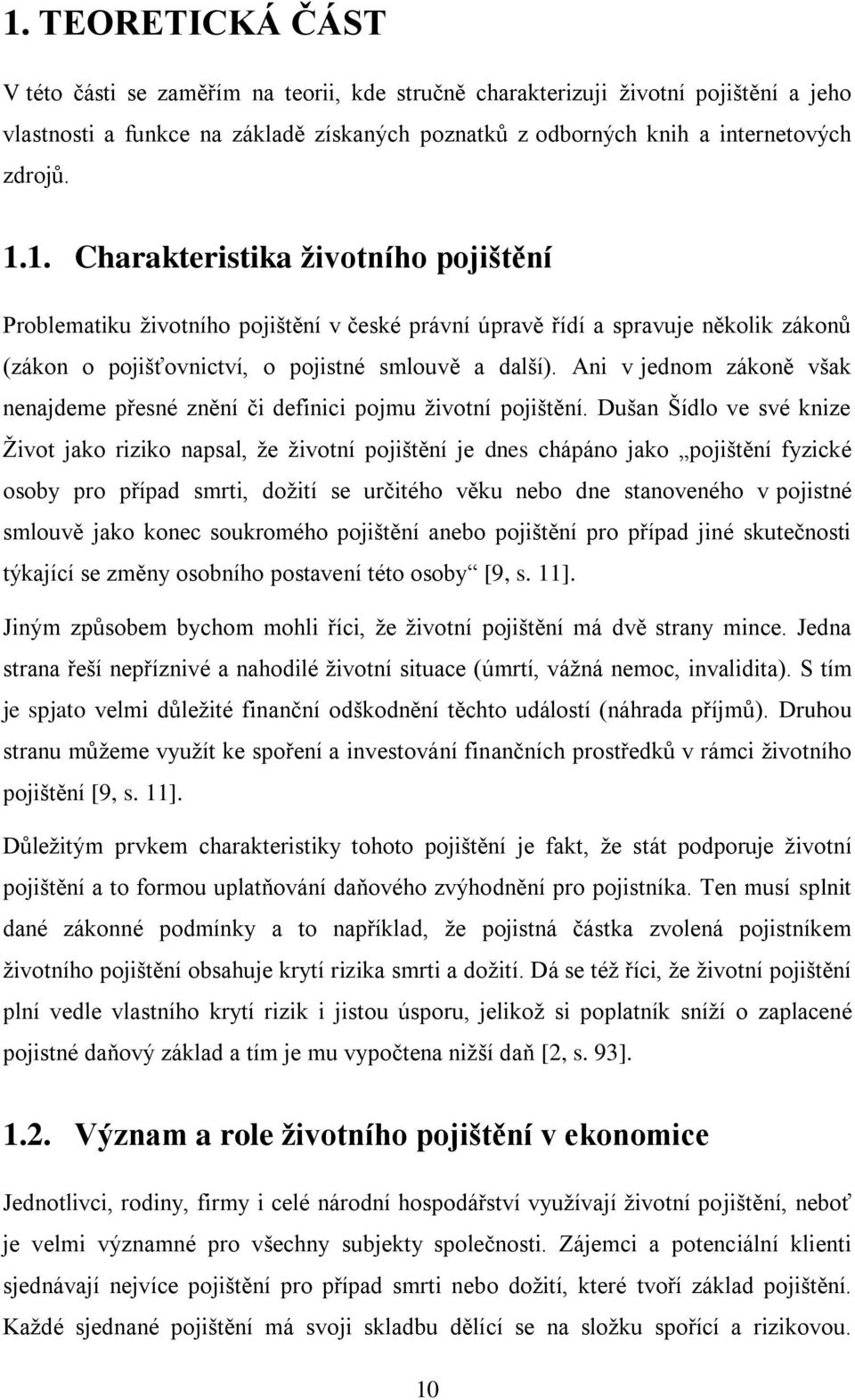 Ani v jednom zákoně však nenajdeme přesné znění či definici pojmu životní pojištění.