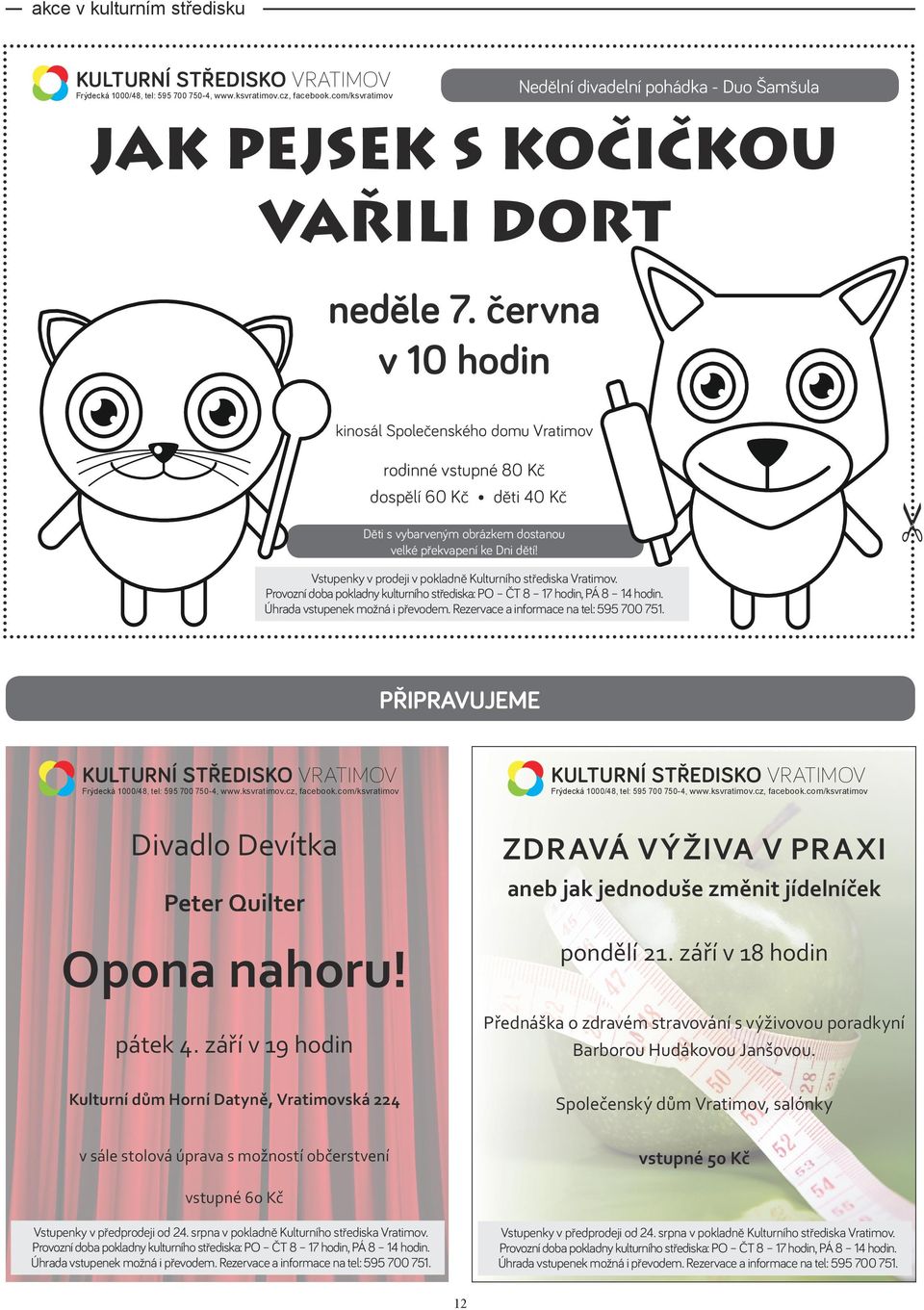 června v 10 hodin kinosál Společenského domu Vratimov rodinné vstupné 80 Kč dospělí 60 Kč děti 40 Kč Děti s vybarveným obrázkem dostanou velké překvapení ke Dni dětí!