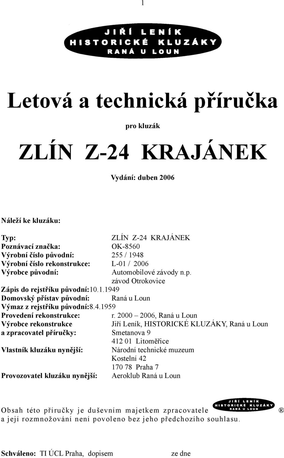 2000 2006, Raná u Loun Výrobce rekonstrukce Jiří Leník, HISTORICKÉ KLUZÁKY, Raná u Loun a zpracovatel příručky: Smetanova 9 412 01 Litoměřice Vlastník kluzáku nynější: Národní technické muzeum