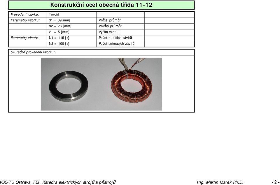 115 [z] Počet budících závitů N2 = 100 [z] Počet snímacích závitů Skutečné provedení