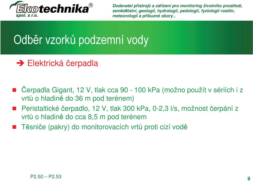 Peristaltické čerpadlo, 12 V, tlak 300 kpa, 0-2,3 l/s, možnost čerpání z vrtů o