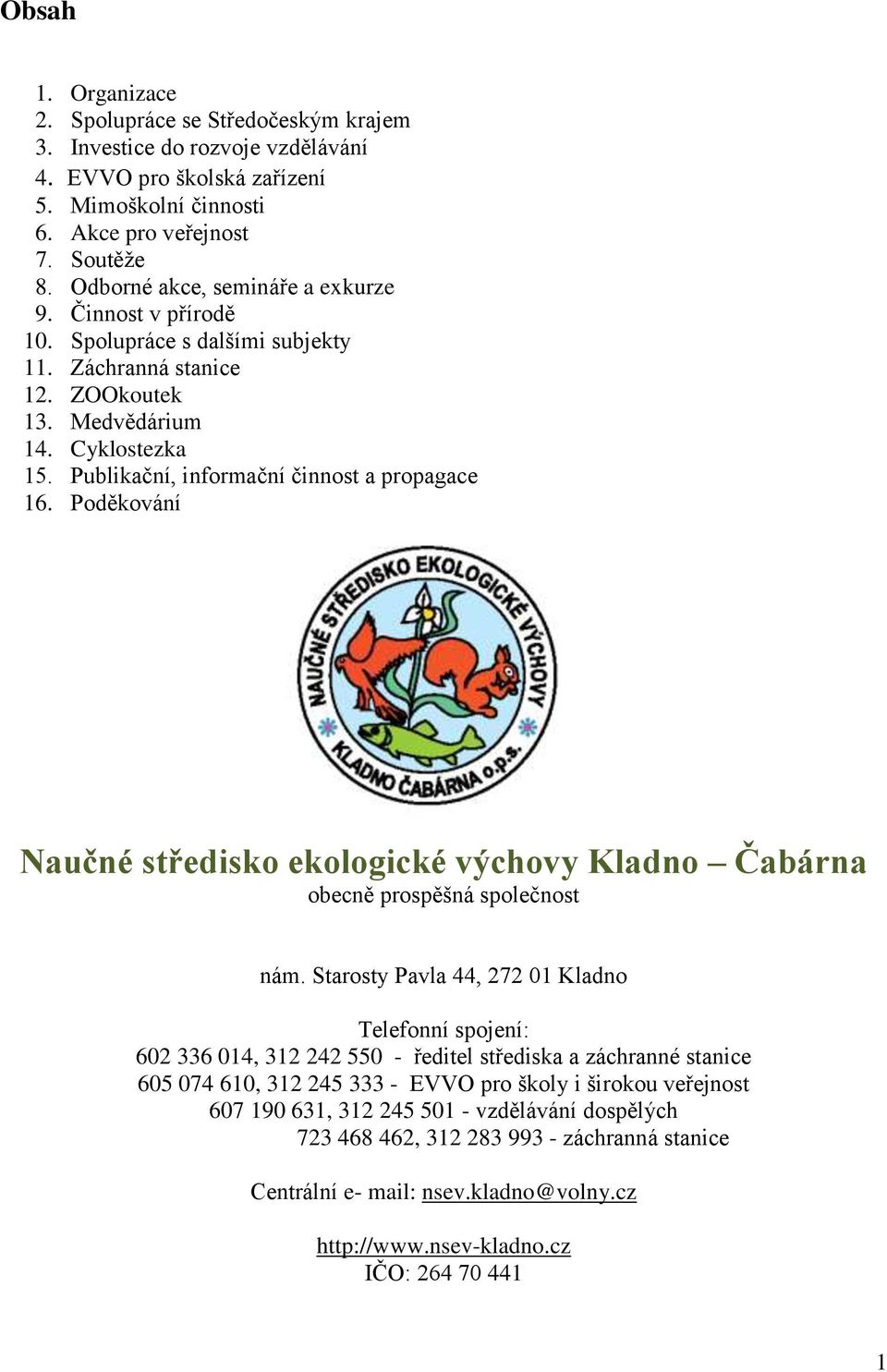 Publikační, informační činnost a propagace 16. Poděkování Naučné středisko ekologické výchovy Kladno Čabárna obecně prospěšná společnost nám.