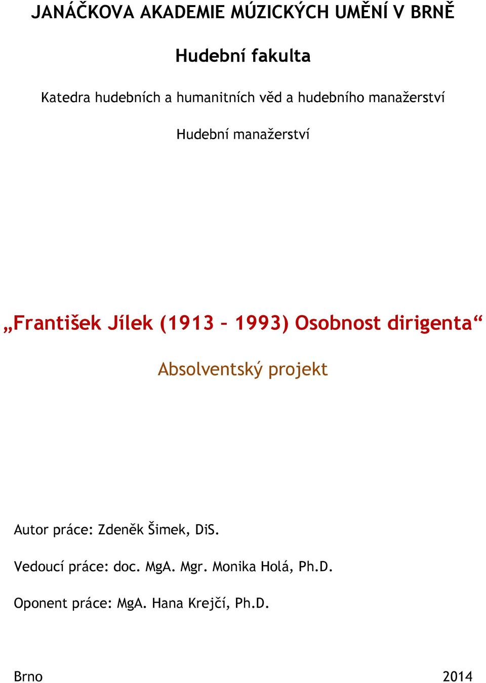 1993) Osobnost dirigenta Absolventský projekt Autor práce: Zdeněk Šimek, DiS.