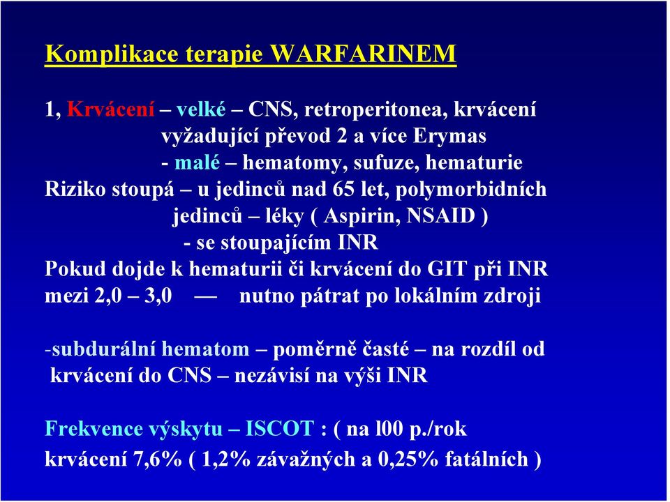 dojde k hematurii či krvácení do GIT při INR mezi 2,0 3,0 nutno pátrat po lokálním zdroji -subdurální hematom poměrněčasté na