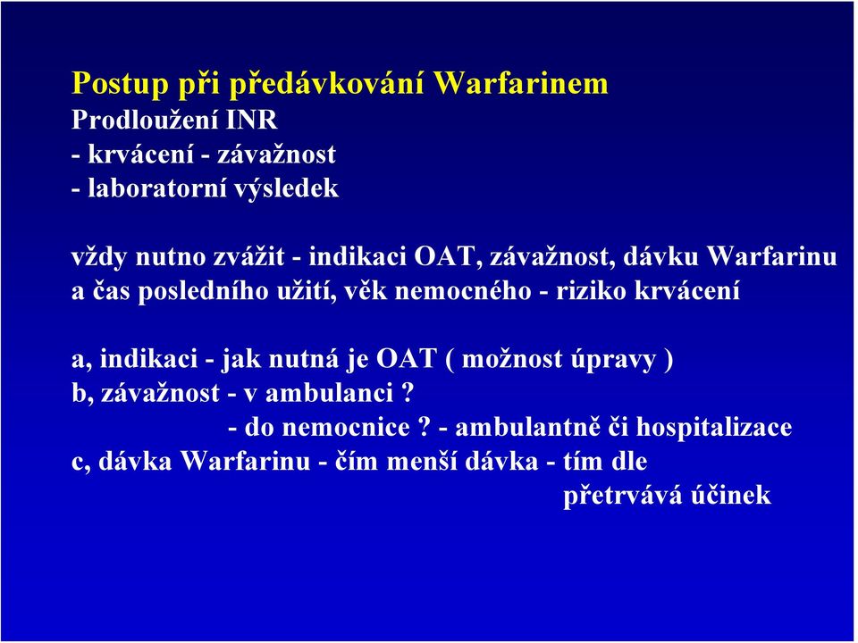 riziko krvácení a, indikaci - jak nutná je OAT ( možnost úpravy ) b, závažnost - v ambulanci?