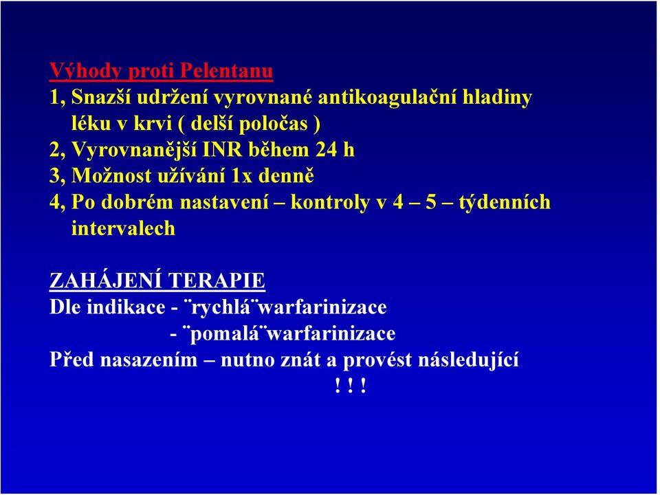 nastavení kontroly v 4 5 týdenních intervalech ZAHÁJENÍ TERAPIE Dle indikace - rychlá