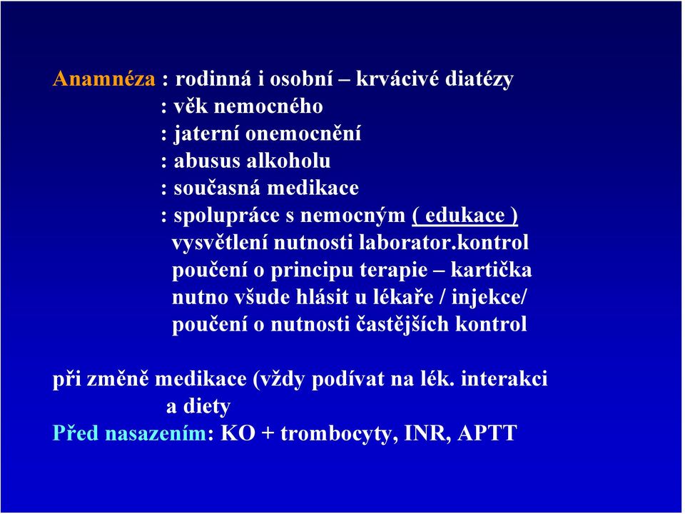 kontrol poučení o principu terapie kartička nutno všude hlásit u lékaře / injekce/ poučení o nutnosti