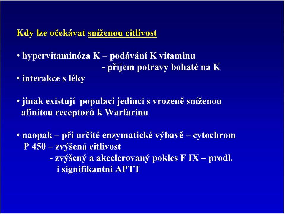 sníženou afinitou receptorů k Warfarinu naopak při určité enzymatické výbavě