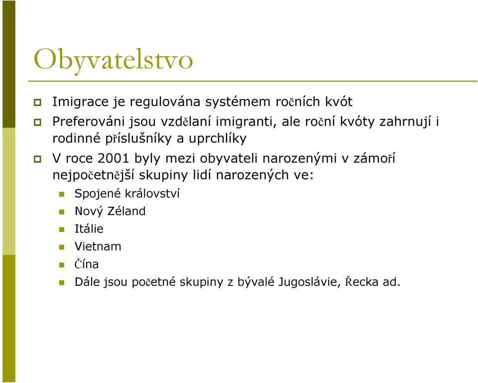 mezi obyvateli narozenými v zámoří nejpočetnějšískupiny lidínarozených ve: Spojené