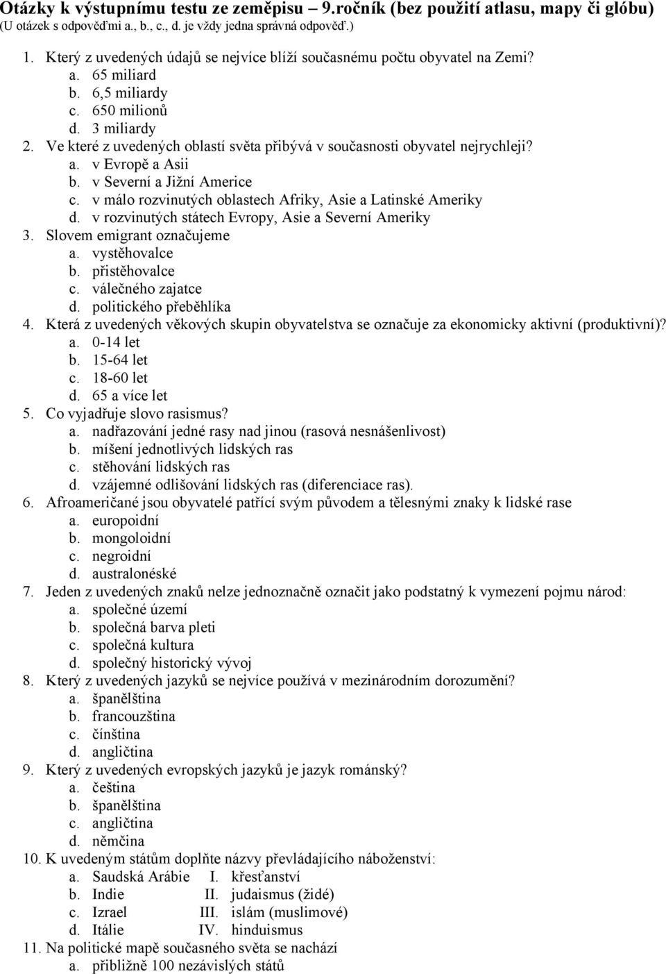 Ve které z uvedených oblastí světa přibývá v současnosti obyvatel nejrychleji? a. v Evropě a Asii b. v Severní a Jižní Americe c. v málo rozvinutých oblastech Afriky, Asie a Latinské Ameriky d.