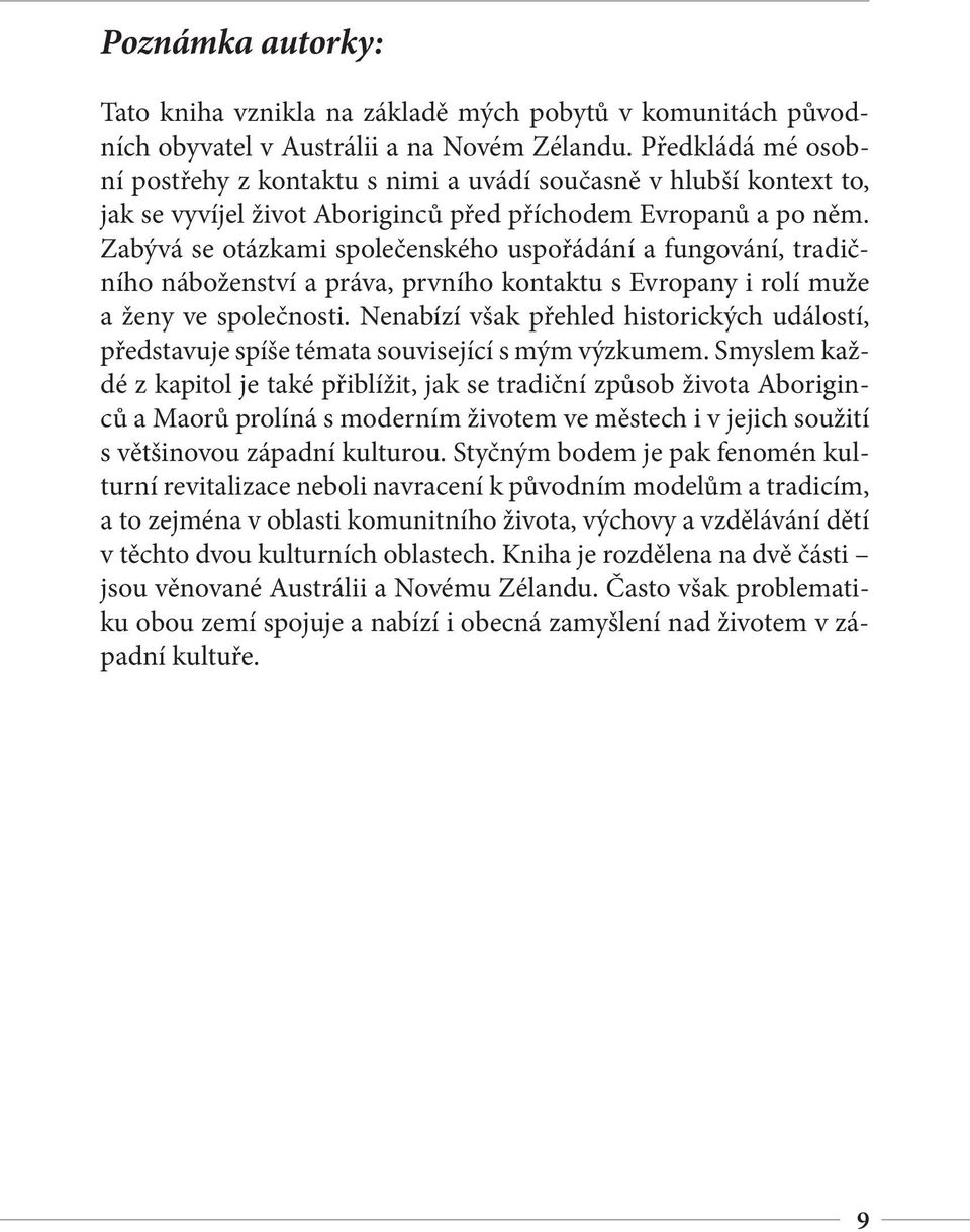 Zabývá se otázkami společenského uspořádání a fungování, tradičního náboženství a práva, prvního kontaktu s Evropany i rolí muže a ženy ve společnosti.