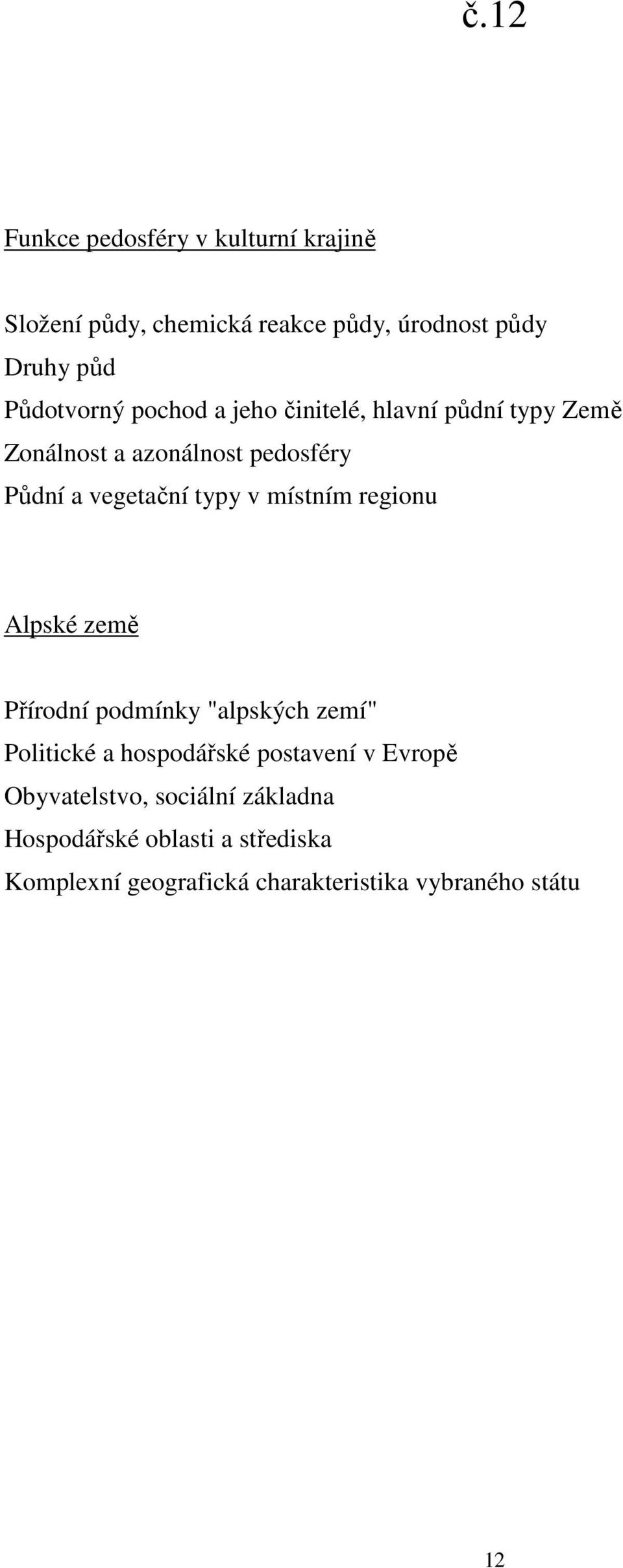 typy v místním regionu Alpské země Přírodní podmínky "alpských zemí" Politické a hospodářské postavení v