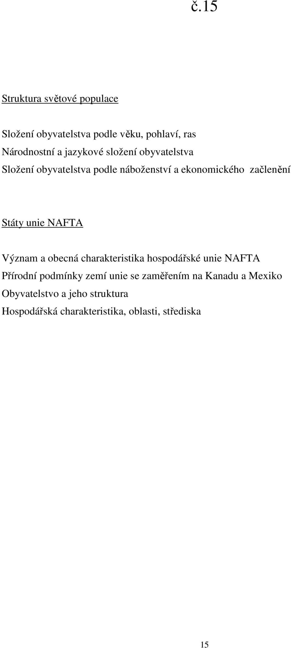 unie NAFTA Význam a obecná charakteristika hospodářské unie NAFTA Přírodní podmínky zemí unie se