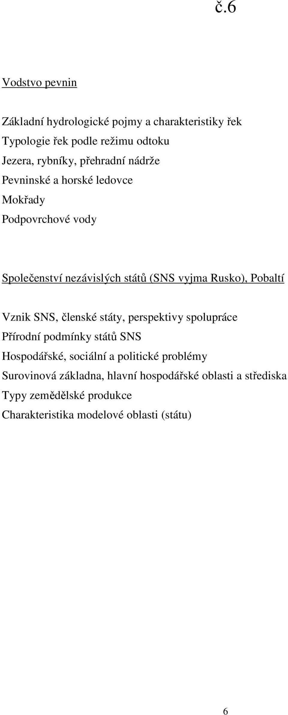 Pobaltí Vznik SNS, členské státy, perspektivy spolupráce Přírodní podmínky států SNS Hospodářské, sociální a politické