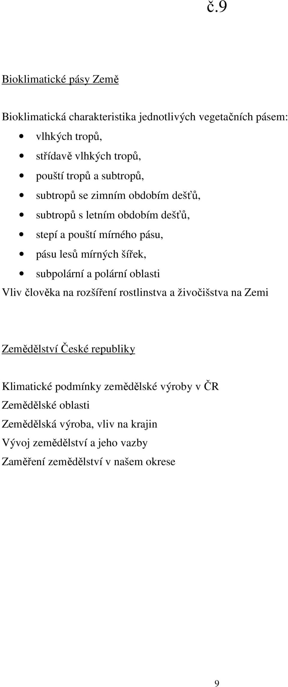 subpolární a polární oblasti Vliv člověka na rozšíření rostlinstva a živočišstva na Zemi Zemědělství České republiky Klimatické podmínky