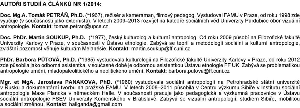 Od roku 2009 působí na Filozofické fakultě Univerzity Karlovy v Praze, v současnosti v Ústavu etnologie.