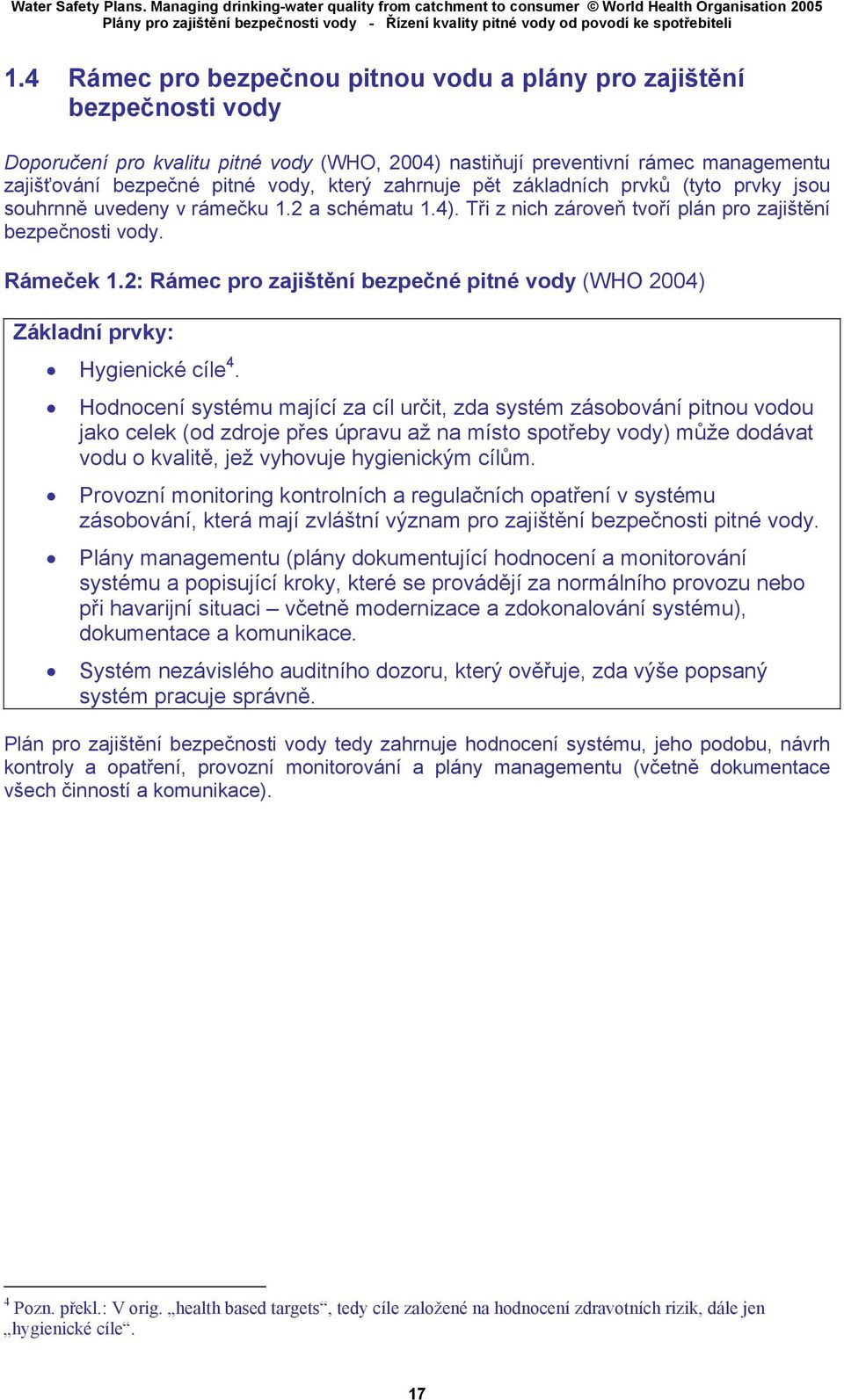 2: Rámec pro zajištění bezpečné pitné vody (WHO 2004) Základní prvky: Hygienické cíle 4.