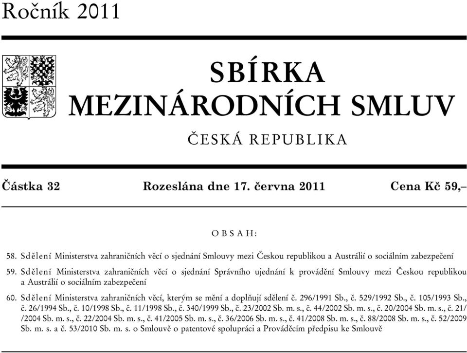 Sdělení Ministerstva zahraničních věcí o sjednání Správního ujednání k provádění Smlouvy mezi Českou republikou a Austrálií o sociálním zabezpečení 60.