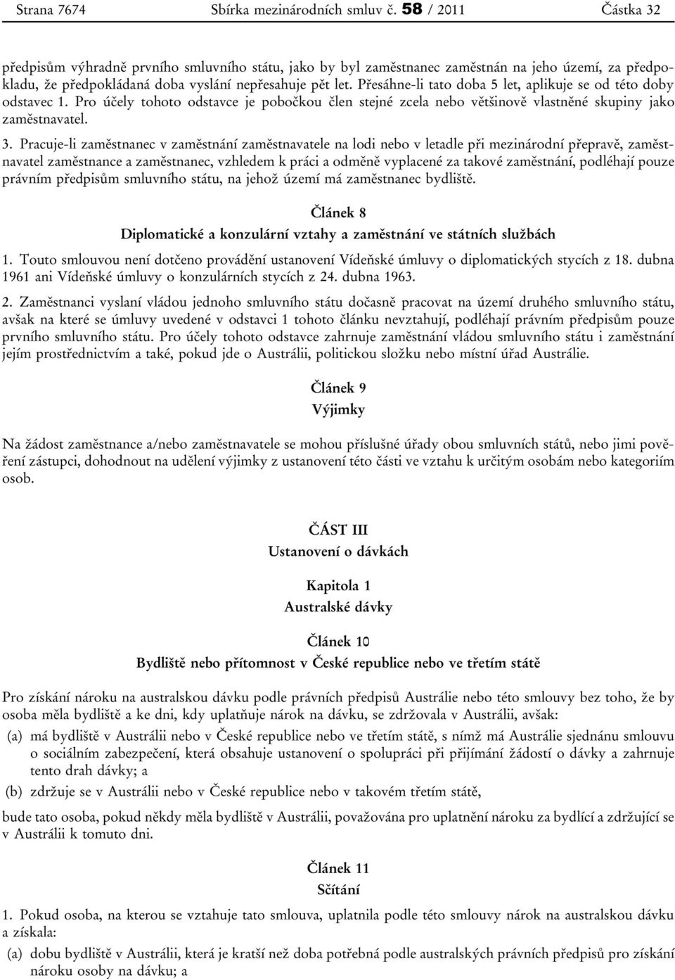 Přesáhne-li tato doba 5 let, aplikuje se od této doby odstavec 1. Pro účely tohoto odstavce je pobočkou člen stejné zcela nebo většinově vlastněné skupiny jako zaměstnavatel. 3.