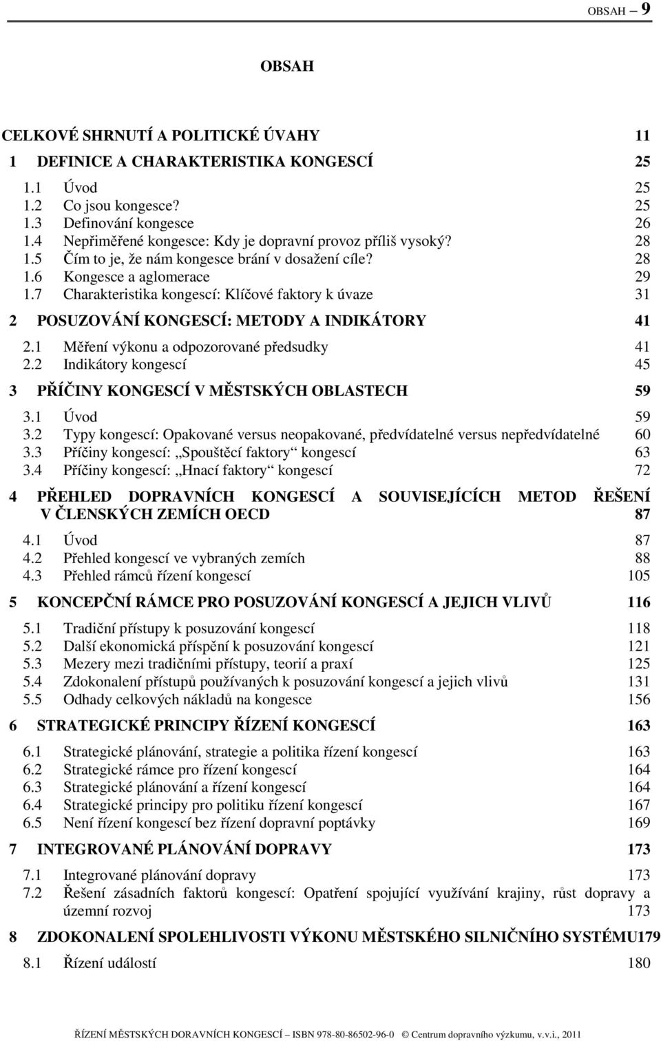 7 Charakteristika kongescí: Klíčové faktory k úvaze 31 2 POSUZOVÁNÍ KONGESCÍ: METODY A INDIKÁTORY 41 2.1 Měření výkonu a odpozorované předsudky 41 2.