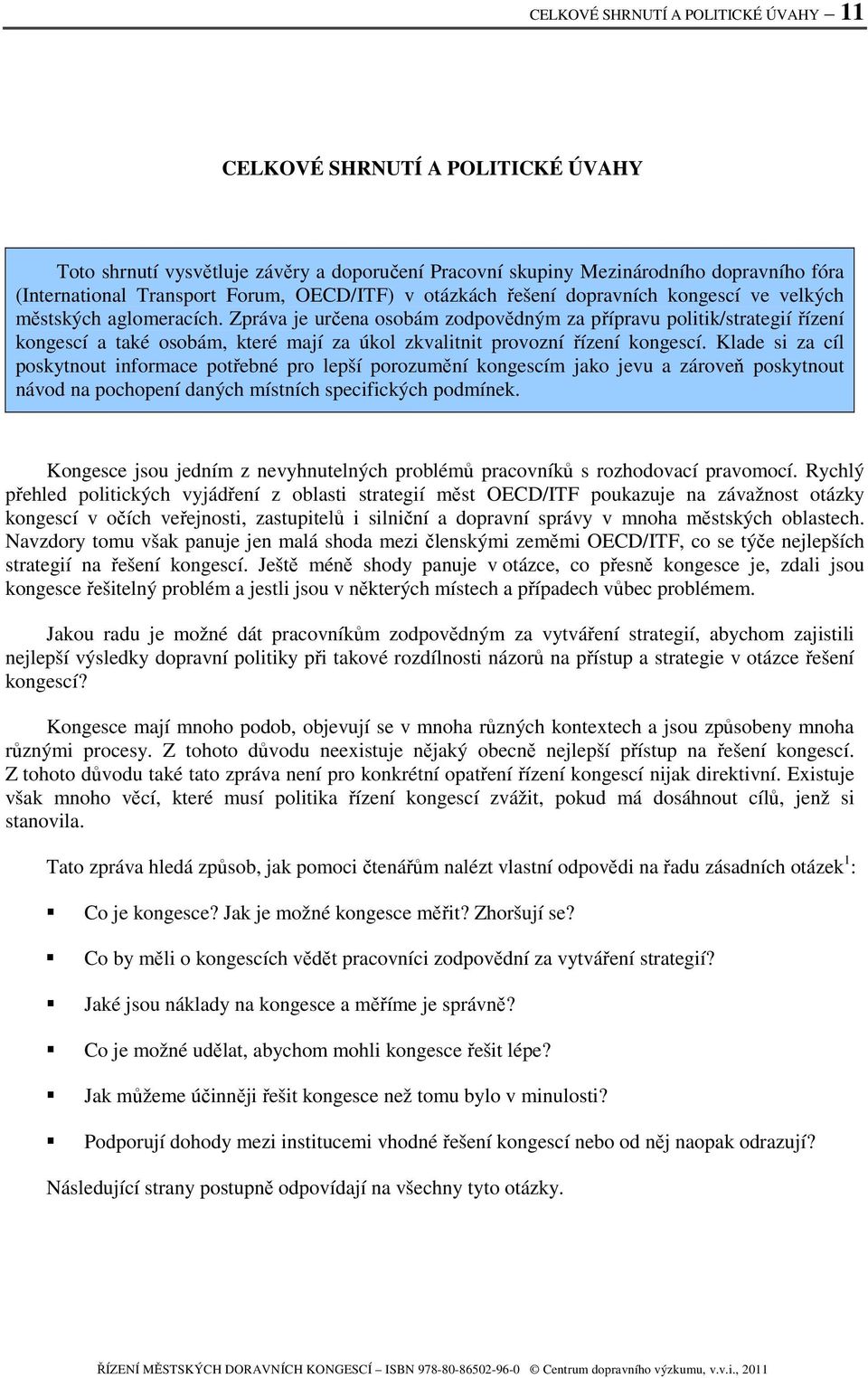 Zpráva je určena osobám zodpovědným za přípravu politik/strategií řízení kongescí a také osobám, které mají za úkol zkvalitnit provozní řízení kongescí.