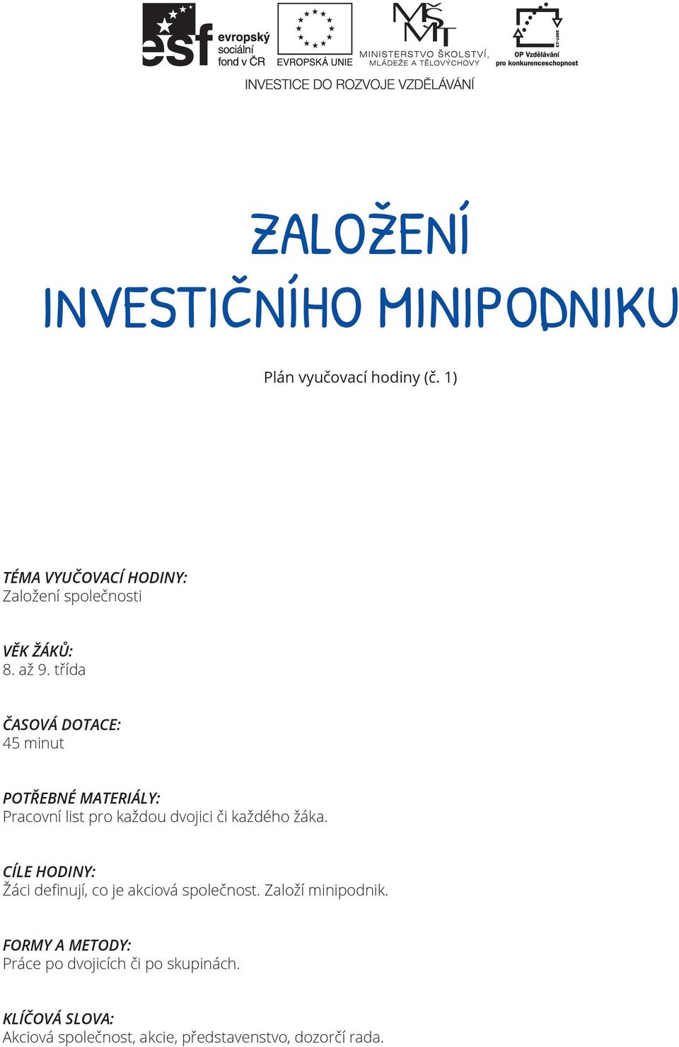 třída ČASOVÁ DOTACE: 45 minut POTŘEBNÉ MATERIÁLY: Pracovní list pro každou dvojici či každého žáka.