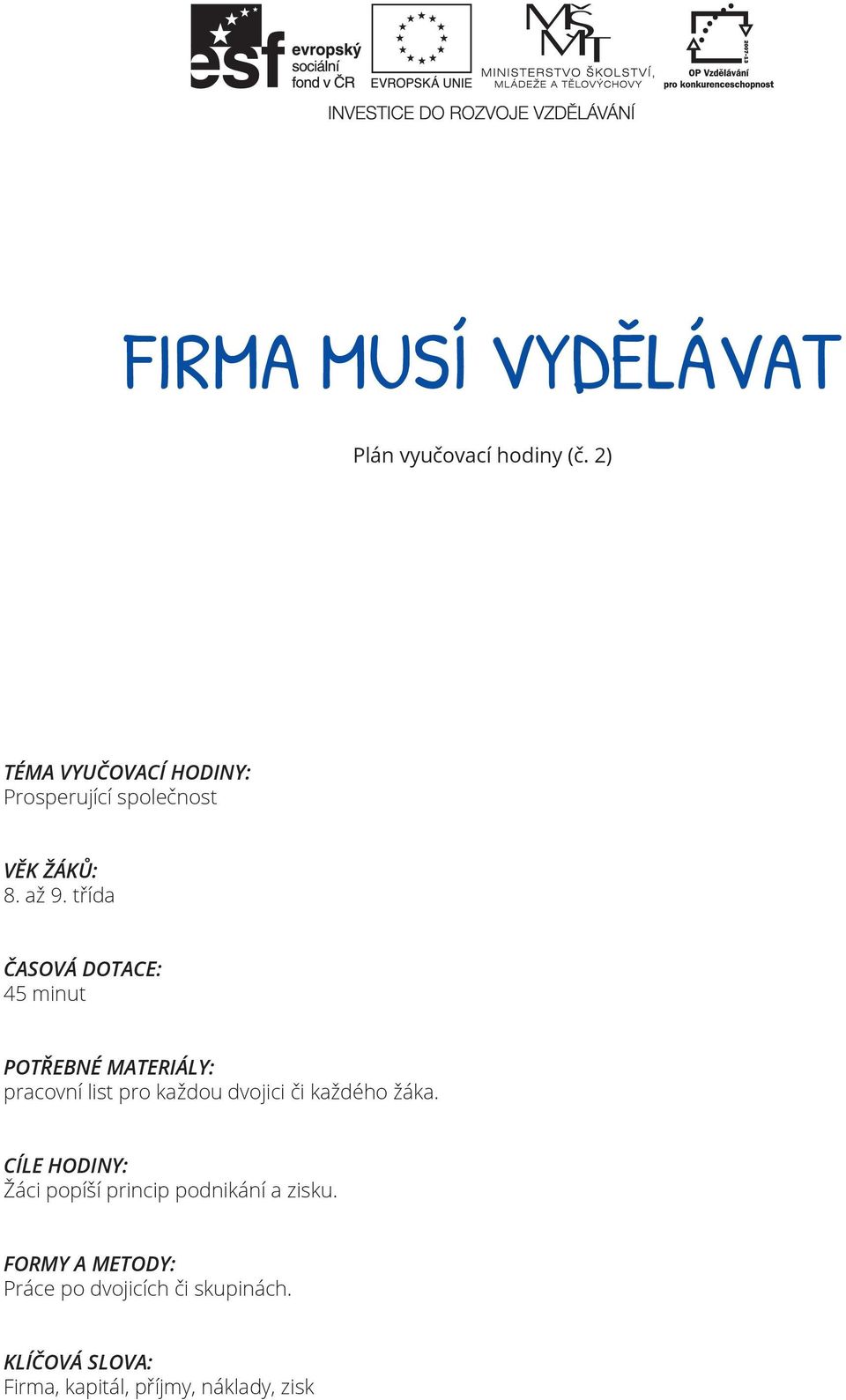 třída ČASOVÁ DOTACE: 45 minut POTŘEBNÉ MATERIÁLY: pracovní list pro každou dvojici či