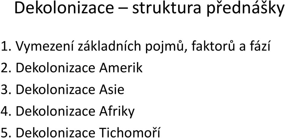 2. Dekolonizace Amerik 3.