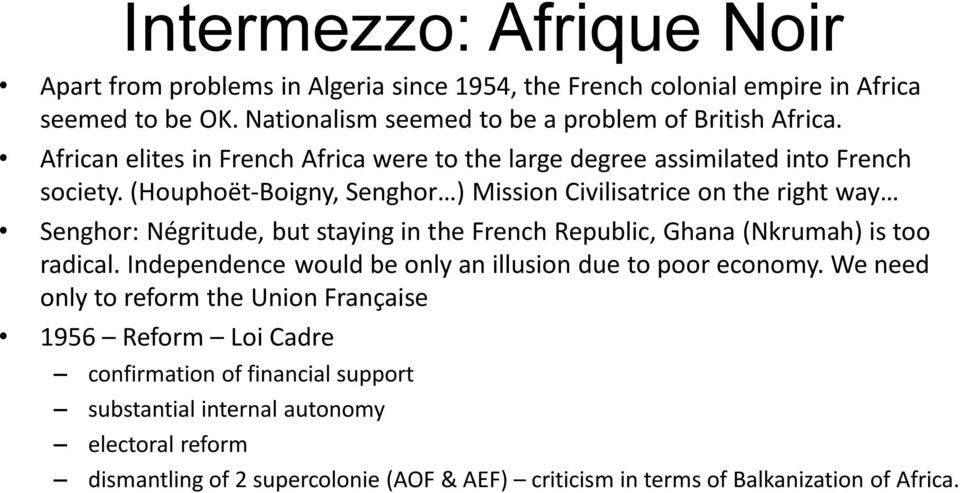 (Houphoët-Boigny, Senghor ) Mission Civilisatrice on the right way Senghor: Négritude, but staying in the French Republic, Ghana (Nkrumah) is too radical.