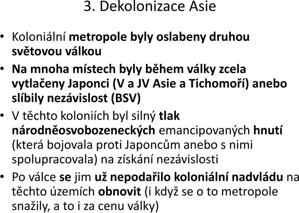 národněosvobozeneckých emancipovaných hnutí (která bojovala proti Japoncům anebo s nimi spolupracovala) na získání