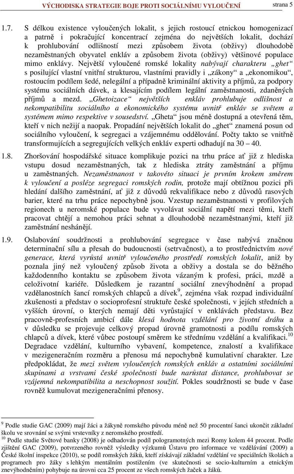 života (obživy) dlouhodobě nezaměstnaných obyvatel enkláv a způsobem života (obživy) většinové populace mimo enklávy.