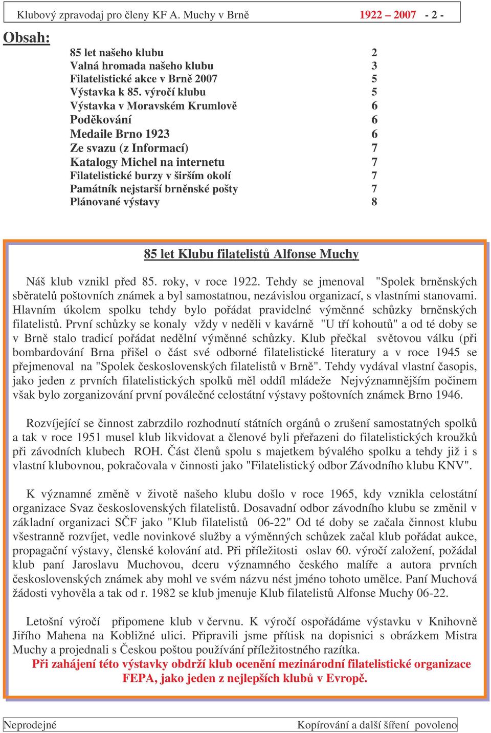 pošty 7 Plánované výstavy 8 85 let Klubu filatelist Alfonse Muchy Náš klub vznikl ped 85. roky, v roce 1922.