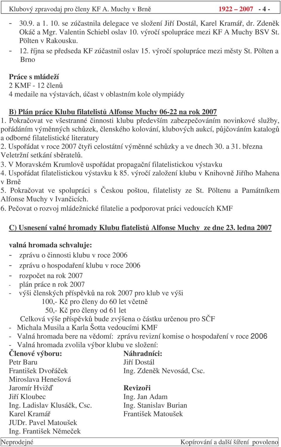 Pölten a Brno Práce s mládeží 2 KMF - 12 len 4 medaile na výstavách, úast v oblastním kole olympiády B) Plán práce Klubu filatelist Alfonse Muchy 06-22 na rok 2007 1.