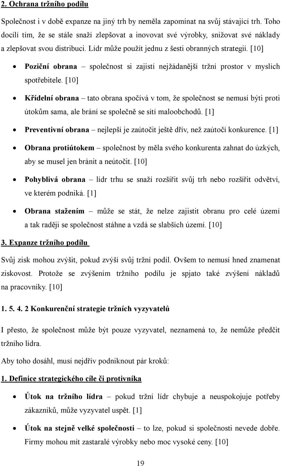 [10] Poziční obrana společnost si zajistí nejžádanější tržní prostor v myslích spotřebitele.