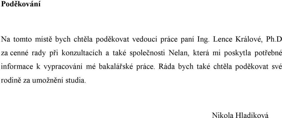 D za cenné rady při konzultacích a také společnosti Nelan, která mi