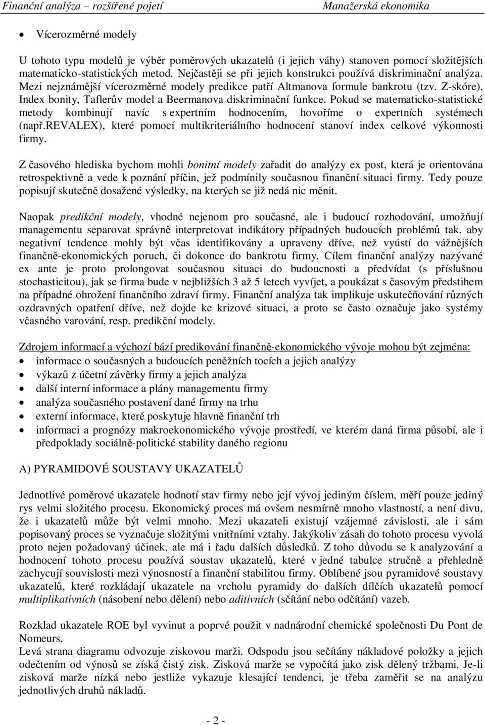 Z-skóre), Index bonity, Taflerv model a Beermanova diskriminaní funkce. Pokud se matematicko-statistické metody kombinují navíc s expertním hodnocením, hovoíme o expertních systémech (nap.