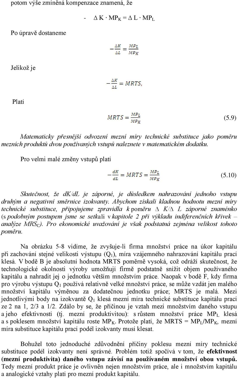 10) Skutečnost, že dk/dl je záporné, je důsledkem nahrazování jednoho vstupu druhým a negativní směrnice izokvanty.