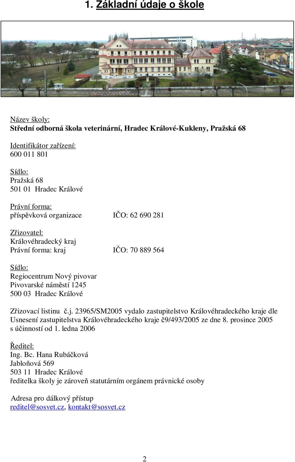 Zřizovací listinu č.j. 23965/SM2005 vydalo zastupitelstvo Královéhradeckého kraje dle Usnesení zastupitelstva Královéhradeckého kraje č9/493/2005 ze dne 8. prosince 2005 s účinností od 1.