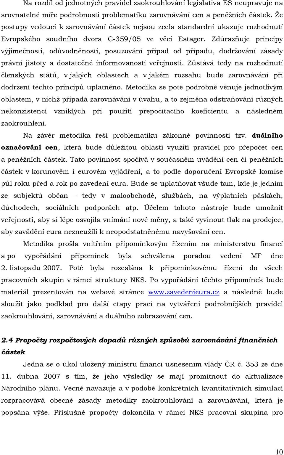 Zdůrazňuje principy výjimečnosti, odůvodněnosti, posuzování případ od případu, dodržování zásady právní jistoty a dostatečné informovanosti veřejnosti.