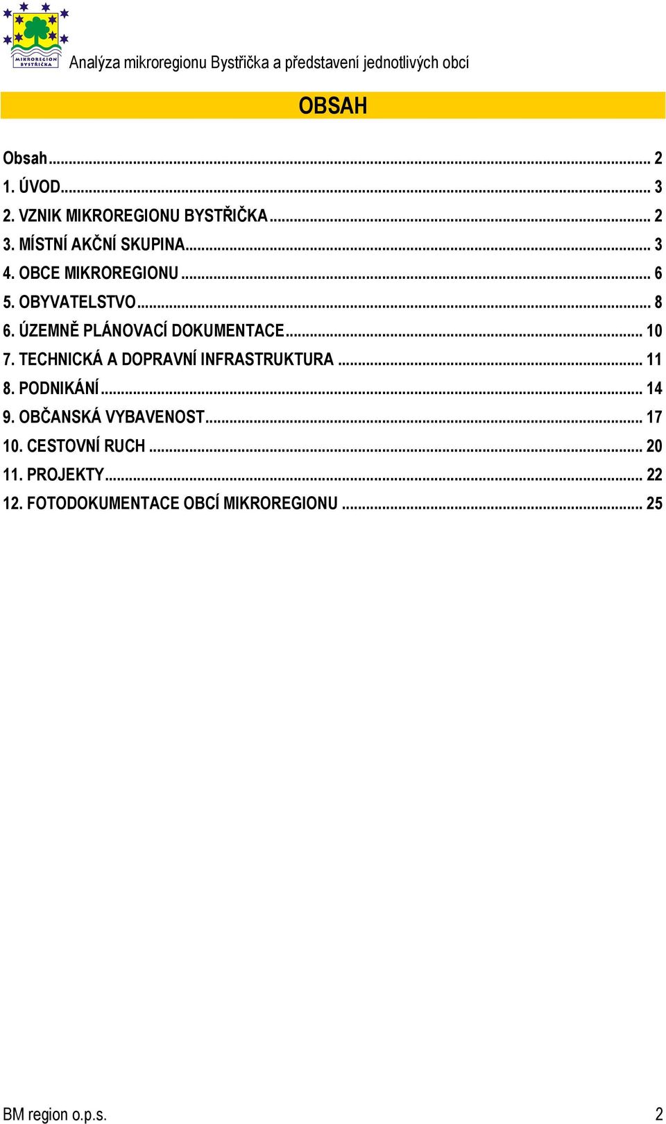 TECHNICKÁ A DOPRAVNÍ INFRASTRUKTURA... 11 8. PODNIKÁNÍ... 14 9. OBČANSKÁ VYBAVENOST... 17 10.