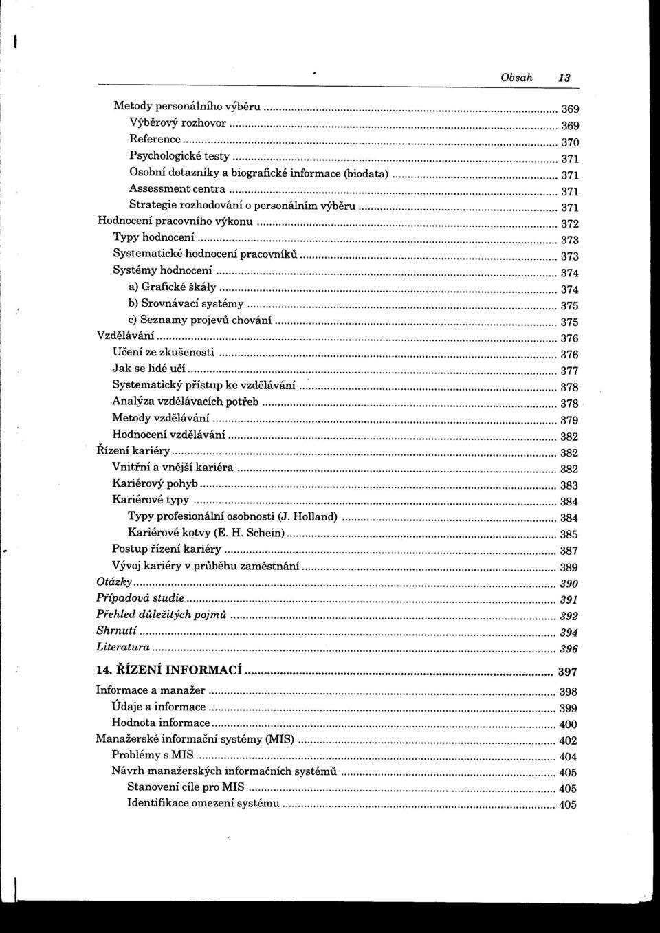 ..... '''''' 371 Strategie rozhodování o personálním výberu 371 Hodnocení pracovního výkonu """'''''''' 372 Typy hodnocení 373 Systematické hodnocení pracovníku.