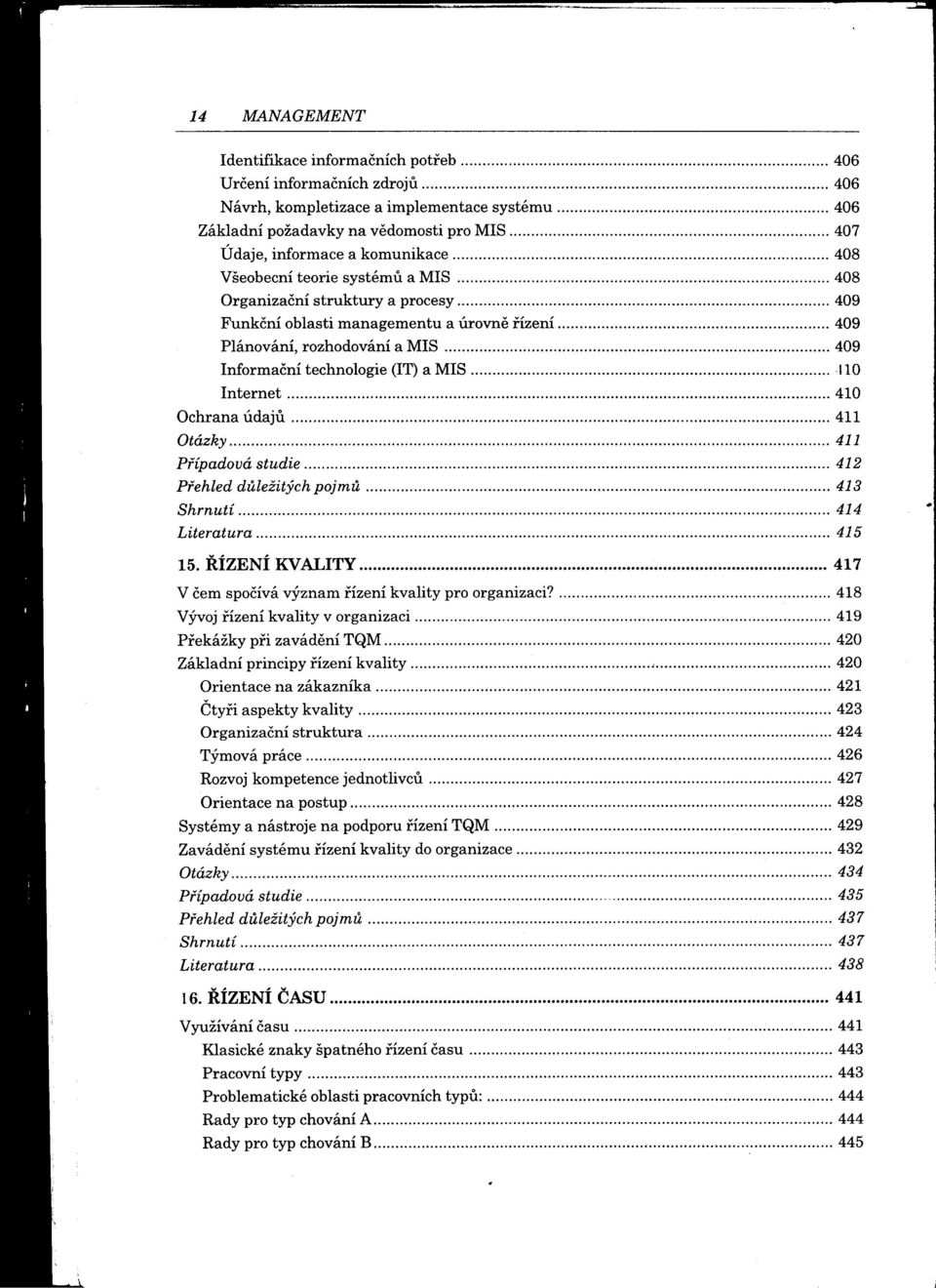 . 409 Funkční oblasti managementu a úrovne iízení 409 Plánování, rozhodování a MIS 409 Informační technologie (IT) a MIS '''''''' Internet...... 410 Ochrana údaju 411, "'.