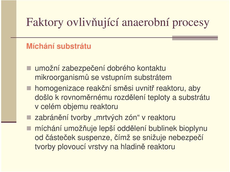 a substrátu v celém objemu reaktoru zabránní tvorby mrtvých zón v reaktoru míchání umožuje lepší oddlení